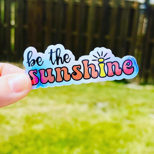Be the Sunshine [holographic] Sticker