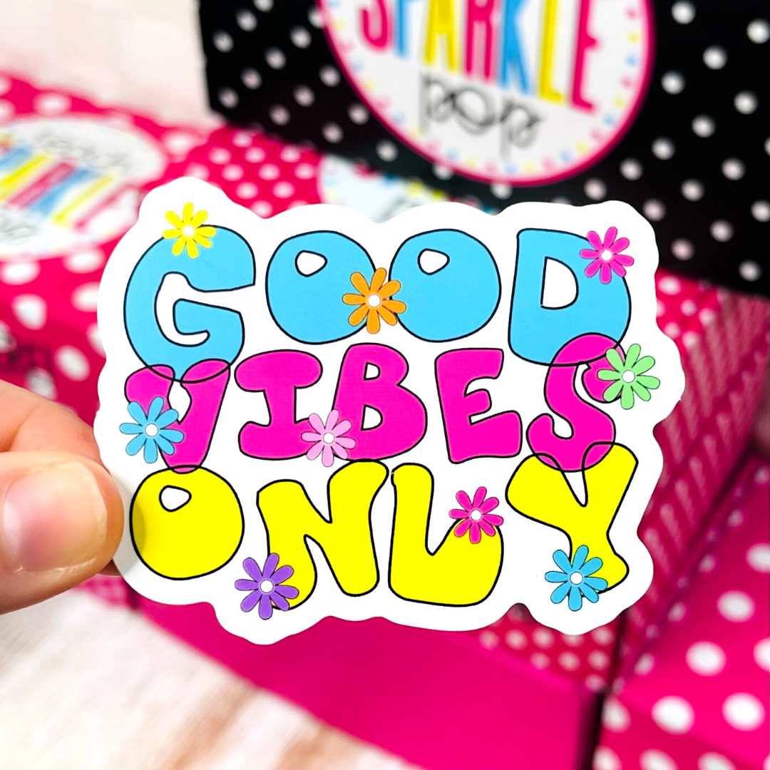 Good Vibes Only Die Cut Sticker – Teach Sparkle Pop